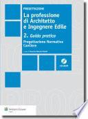 La professione di Architetto e Ingegnere Edile. Vol II: Guida Pratica. Progettazione Normativa Cantiere