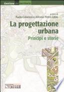 La progettazione urbana. Principi e storie