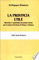 La provincia utile. Ricerche e contributi del primo forum per la nuova provincia di Monza e Brianza