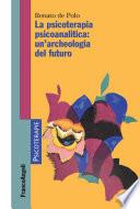 La psicoterapia psicoanalitica: un'archeologia del futuro
