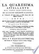La quaresima appelante dal foro contenzioso di alcuni recenti casisti al tribunale del buon senso, e della buona fede del popolo cristiano (etc.) 3. ed. etc
