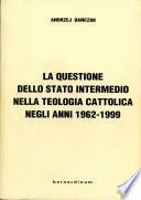 La questione dello stato intermedio nella teologia cattolica negli anni 1962-1999
