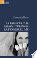 La ragazza che amava i tulipani, la pioggia e... me
