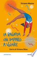 La ragazza che imparò a volare. Storia di Simone Biles