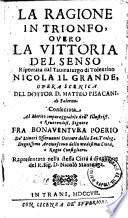 La ragione in trionfo, overo La vittoria del senso riportatata dal taumaturgo di Tolentino Nicola il Grande, opera scenica del dottor D. Matteo Pisacani di Salerno ... Rapresentata nella stessa citta a divozione del R. sig. D. Nicolò Mantenga