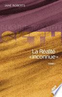 La Réalité « inconnue » - Tome I