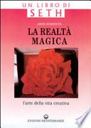La realtà magica. Un libro di Seth. L'arte della vita creativa