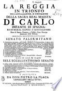 La reggia in trionfo per l'acclamazione, e coronazione della sacra real maesta di Carlo infante di Spagna, ... ordinata dall'eccellentissimo Senato palermitano ... data in luce in tempo dell'eccellentissimo Senato ... e descritta da don Pietro La Placa cancelliere della citta