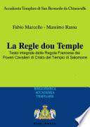 La Regle du Temple. Testo integrale della Regola francese dei poveri cavalieri di Cristo del Tempio di Salomone