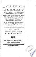 La Regola di S. Benedetto, ed una nova traduzione in italiano del testo latino. Arricchita sotto ciascun capitolo di annotazioni per la pratica regolata dalle Costituzioni della Congregazione Casinese del 1680, e dalle costumanze del Sacro Monasterio de Monte Casino