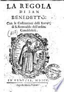 La Regola di San Benedetto. Con le Costitutioni delli Eremiti di S. Romoaldo dell'ordine Camaldolese
