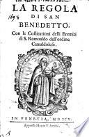 La regola di San Benedetto. Con le costituzioni delli eremiti di S. Romoaldo dell'ordine Camaldolese