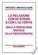 La relazione con se stessi e con l'alterità (Dalla Psicologia Sociale alla Psicoterapia)