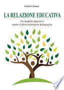 La relazione educativa. Un modello operativo contro il disorientamento pedagogico