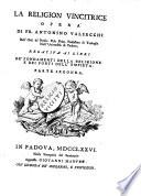 La religion vincitrice opera di fr. Antonino Valsecchi dell'ord. de' Predic. ... relativa ai libri de' fondamenti della religione e dei fonti dell'empietà. Parte prima [-seconda]