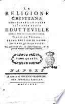 La religione cristiana dimostrata co' fatti dal signor abate Houtteville ... Traduzion toscana. Tomo primo [-quarto]
