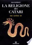 La religione dei catari. Fede, dottrine, riti