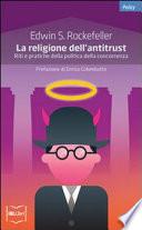 La religione dell'antitrust. Riti e pratiche della politica della concorrenza