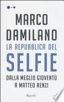 La Repubblica del Selfie. Dalla meglio gioventù a Matteo Renzi