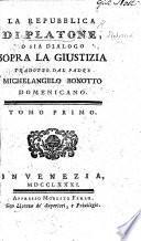 La Repubblica di Platone, o sia dialogo sopra la giustizia, tradotto dal Padre M. A. Bonotto, etc