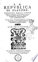 La Republica di Platone, tradotta dalla lingua greca nella thoscana dall'eccellente phisico messer Pamphilo Fiorimbene da Fossembrone. Con gli argomenti per ciascun libro & con la tauola di tutte le cose piu notabili, che in quelli si contengono