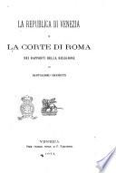 La Republica di Venezia e la corte di Roma nei rapporti della religione di Bartolomeo Cecchetti
