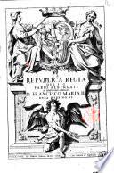 La republica regia del sig. Fabio Albergati al serenissimo principe D. Francesco Maria 2. duca d'Vrbino 6