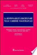 La responsabilità disciplinare nelle carriere magistratuali. Magistrati ordinari, amministrativi, contabili, militari, onorari, avvocati dello Stato