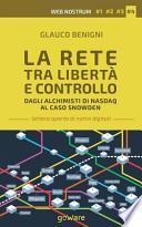 La rete tra libertà e controllo. Dagli alchimisti Nasdaq al caso Snowden. Web nostrum 4