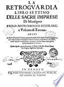 La retroguardia libro settimo delle sacre imprese di monsignor Paolo Aresi chierico regolare, e vescouo di Tortona. ..