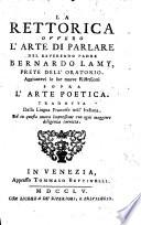 La rettorica ovvero L'arte di parlare del reverendo padre Bernardo Lamy, prete dell'Oratorio. Aggiuntevi le sue nuove riflessioni sopra l'arte poetica. Tradotta dalla lingua francese nell'italiana ed in questa nuova impressione con ogni maggiore diligenza corretta