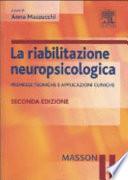 La riabilitazione neuropsicologica. Premesse teoriche e applicazioni cliniche