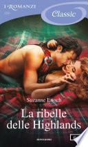 La ribelle delle Highlands (I Romanzi Classic)