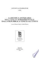 La ricerca antiquaria nell'Italia nordorientale