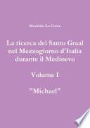 La ricerca del Santo Graal nel Mezzogiorno d'Italia durante il Medioevo - volume I - Michael