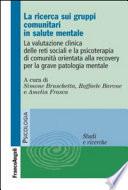 La ricerca sui gruppi comunitari in salute mentale. La valutazione clinica delle reti sociali e la psicoterapia di comunità orientata alla recovery per la grave patologia mentale