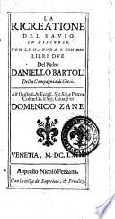 La ricreatione del sauio in discorso. Con la natura, e con Dio. Libri due del padre Daniello Bartoli ...