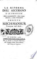 La riforma dell'alcorano e le profezie dell'aggiornante, dell'illuminato, e del vigilante profeta Seich-Mansur. Traduzione dall'arabo
