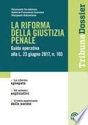 La riforma della giustizia penale. Guida operativa alla L. 23 giugno 2017