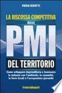 La riscossa competitiva delle pmi del territorio. Come sviluppare imprenditoria e benessere in sintonia con l'ambiente, la comunità, le forze locali e l'occupazione giovanile