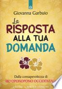 La risposta alla tua domanda. Dalla consapevolezza di Ho'oponopono occidentale