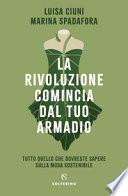 La rivoluzione comincia dal tuo armadio. Tutto quello che dovreste sapere sulla moda sostenibile