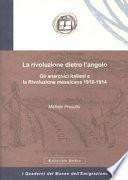 La rivoluzione dietro l'angolo. Gli anarchici italiani e la Rivoluzione messicana 1910-1914