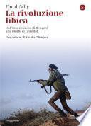 La rivoluzione libica. Dall'insurrezione di Bengasi alla morte di Gheddafi
