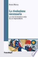 La rivoluzione necessaria. La crisi economica vista da un imprenditore