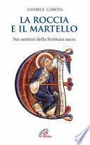 La roccia e il martello. Sui sentieri della Scrittura sacra. Domenica per domenica. Anno A, B, C