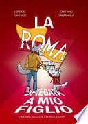 La Roma spiegata a mio figlio