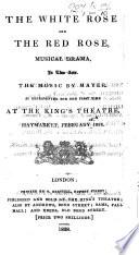 La Rosa bianca e la Rosa rossa. Dramma in due atti [by F. Romani] ... rappresentata nel Teatro del Re, Haymarket, etc.-The White Rose and the Red Rose, musical drama, etc. Ital. & Eng