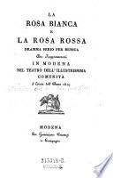 La Rosa bianca e la rosa rossa. Dramma serio per musica. (Musica del sig. Maestro Simone Mayer.)