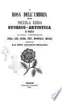 La rosa dell'Umbria ossia piccola guida storico-artistica di Foligno e citta contermine compilata da Giuseppe Bragazzi